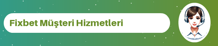 Fixbet müşteri hizmetleri ve destek